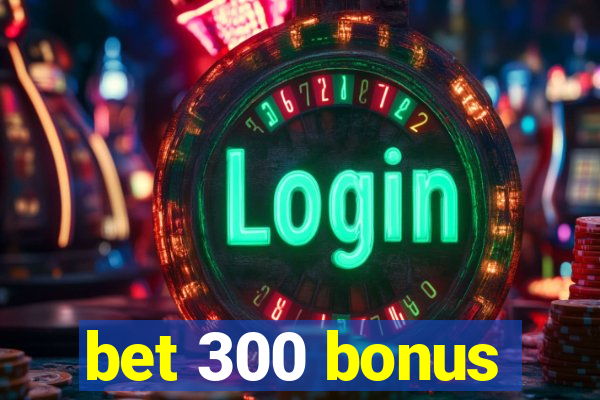 bet 300 bonus